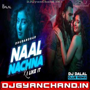 Naal Nachna x I Like It - Club Remix Latest Bollywood DJ Songs - DJ Dalal London
